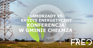 Samorządy vs. kryzys energetyczny - konferencja w Gminie Chełmża